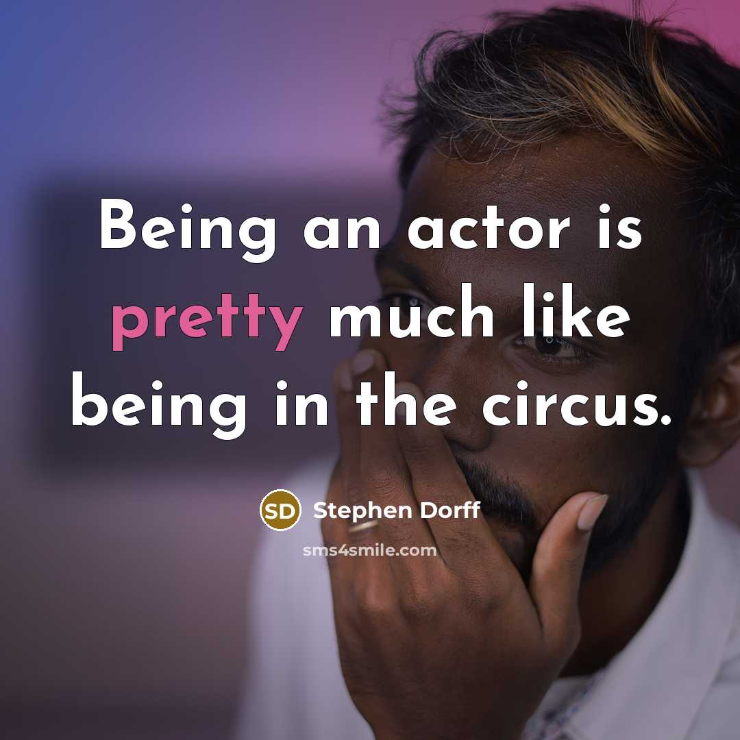 “Being an actor is pretty much like being in the circus.” quote by Stephen Dorff