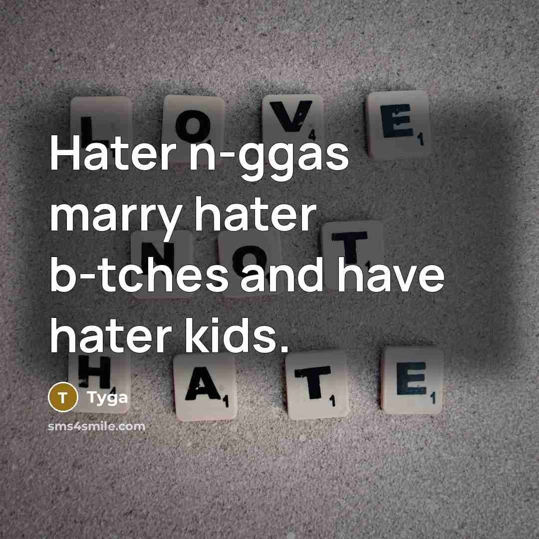 “Hater n-ggas marry hater b-tches and have hater kids.” quote by Tyga