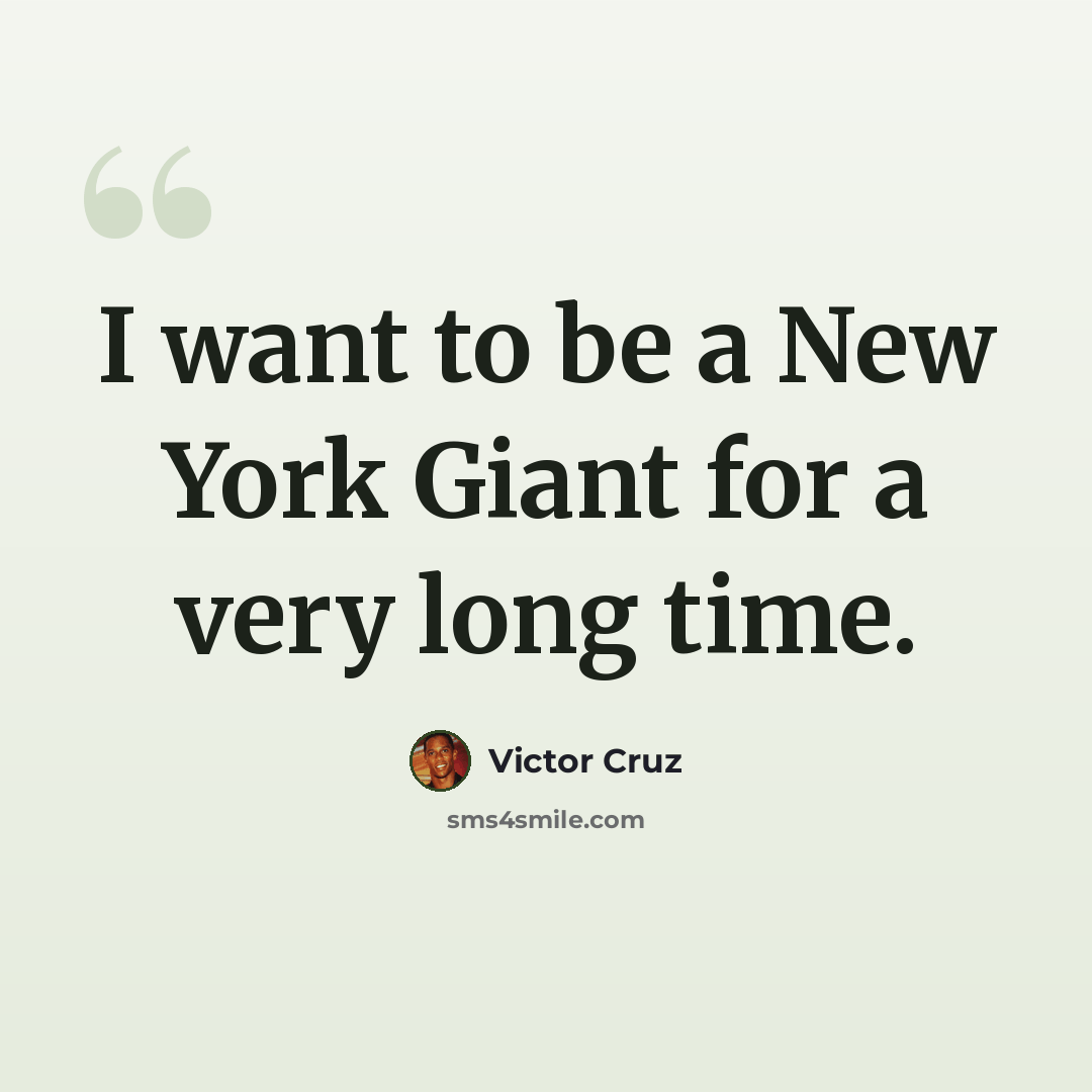 “I want to be a New York Giant for a very long time.” quote by Victor Cruz