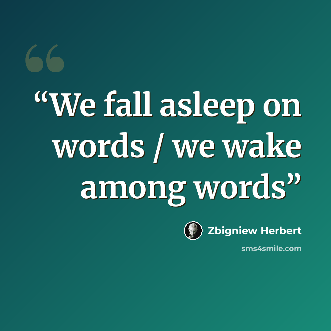 “We fall asleep on words / we wake among words” quote by Zbigniew Herbert