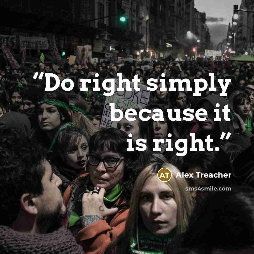 “Do right simply because it is right.” quote by Alex Treacher