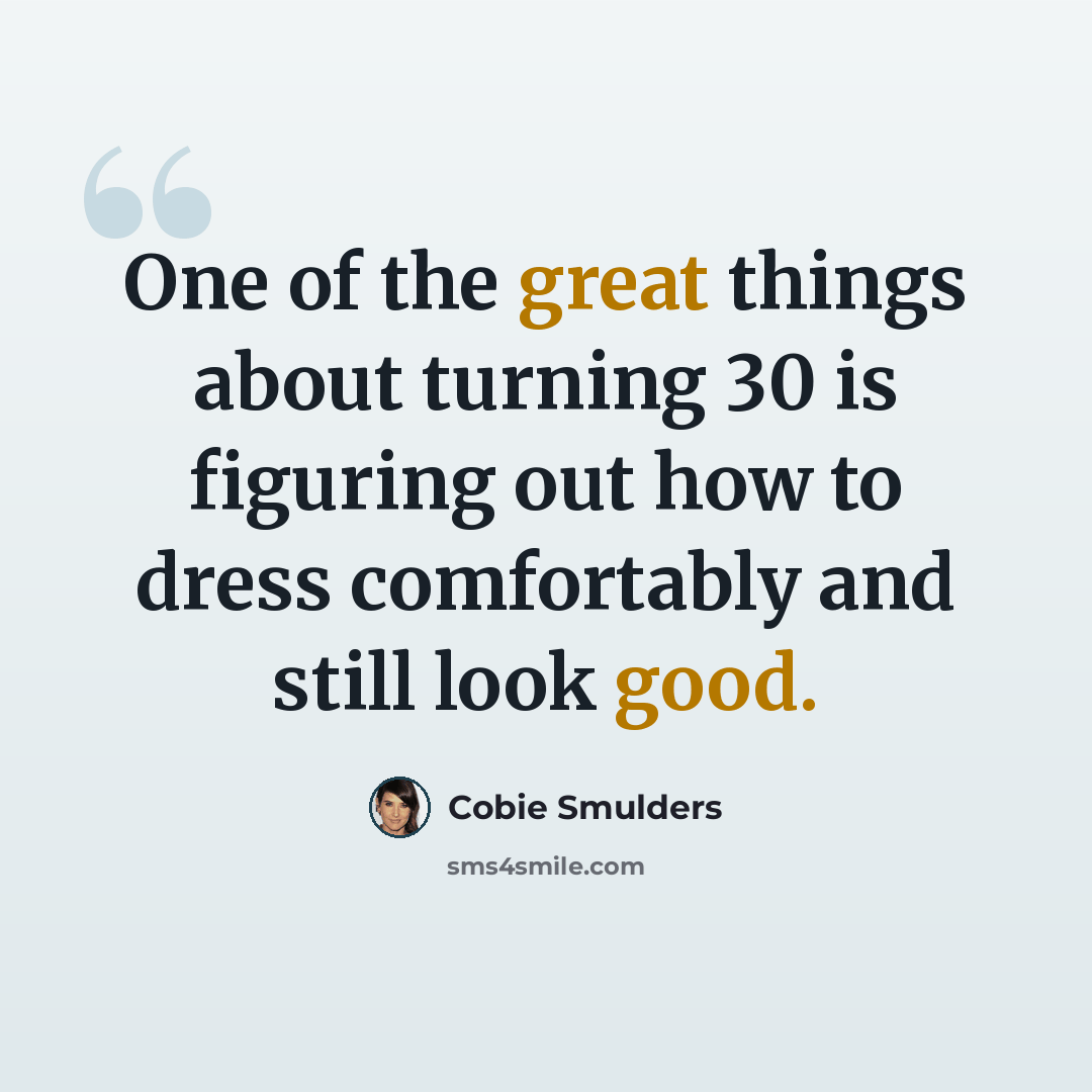 “One of the great things about turning 30 is figuring out how to dress comfortably and still look good.” quote by Cobie Smulders