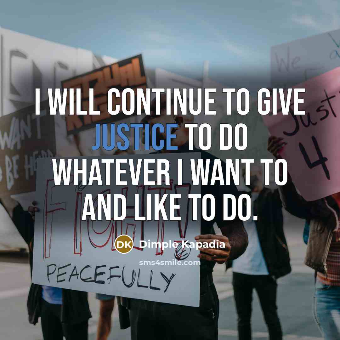 “I will continue to give justice to do whatever I want to and like to do.” quote by Dimple Kapadia