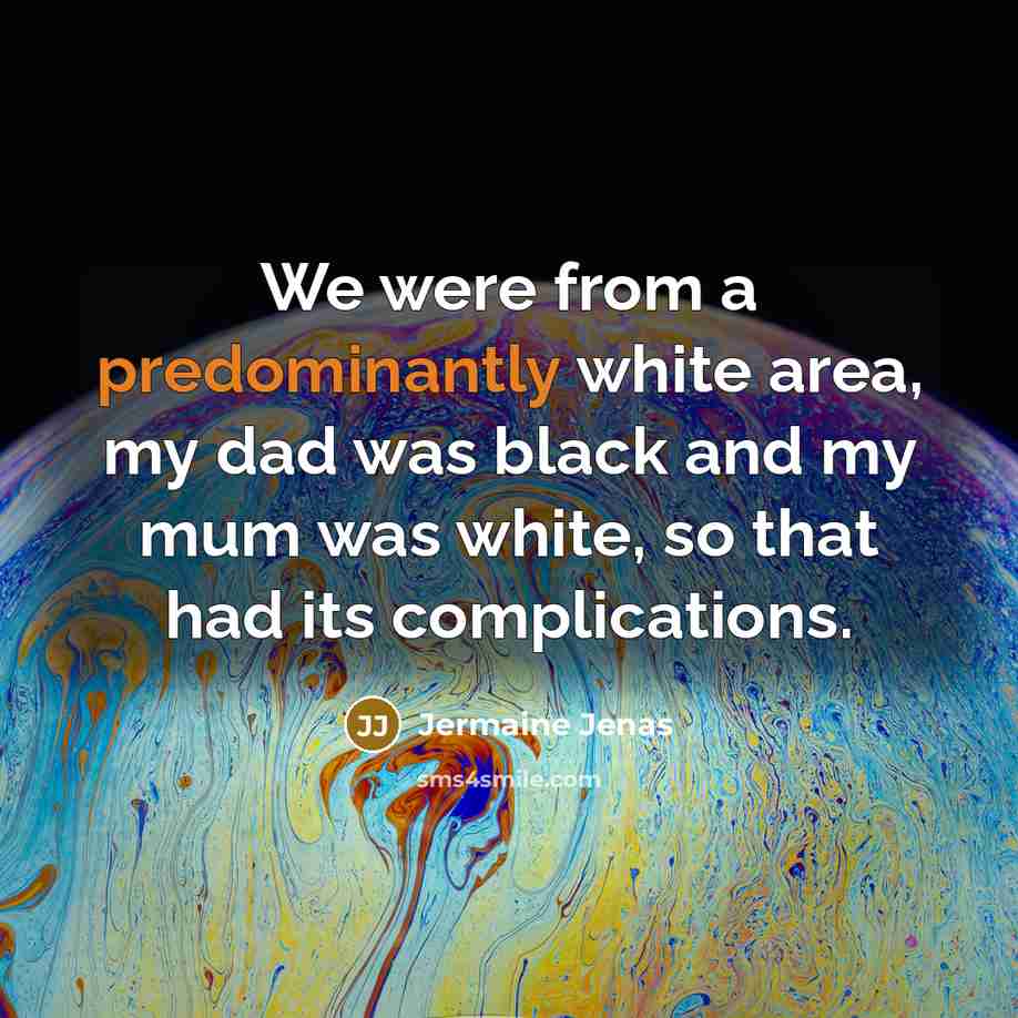 “We were from a predominantly white area, my dad was black and my mum was white, so that had its complications.” quote by Jermaine Jenas