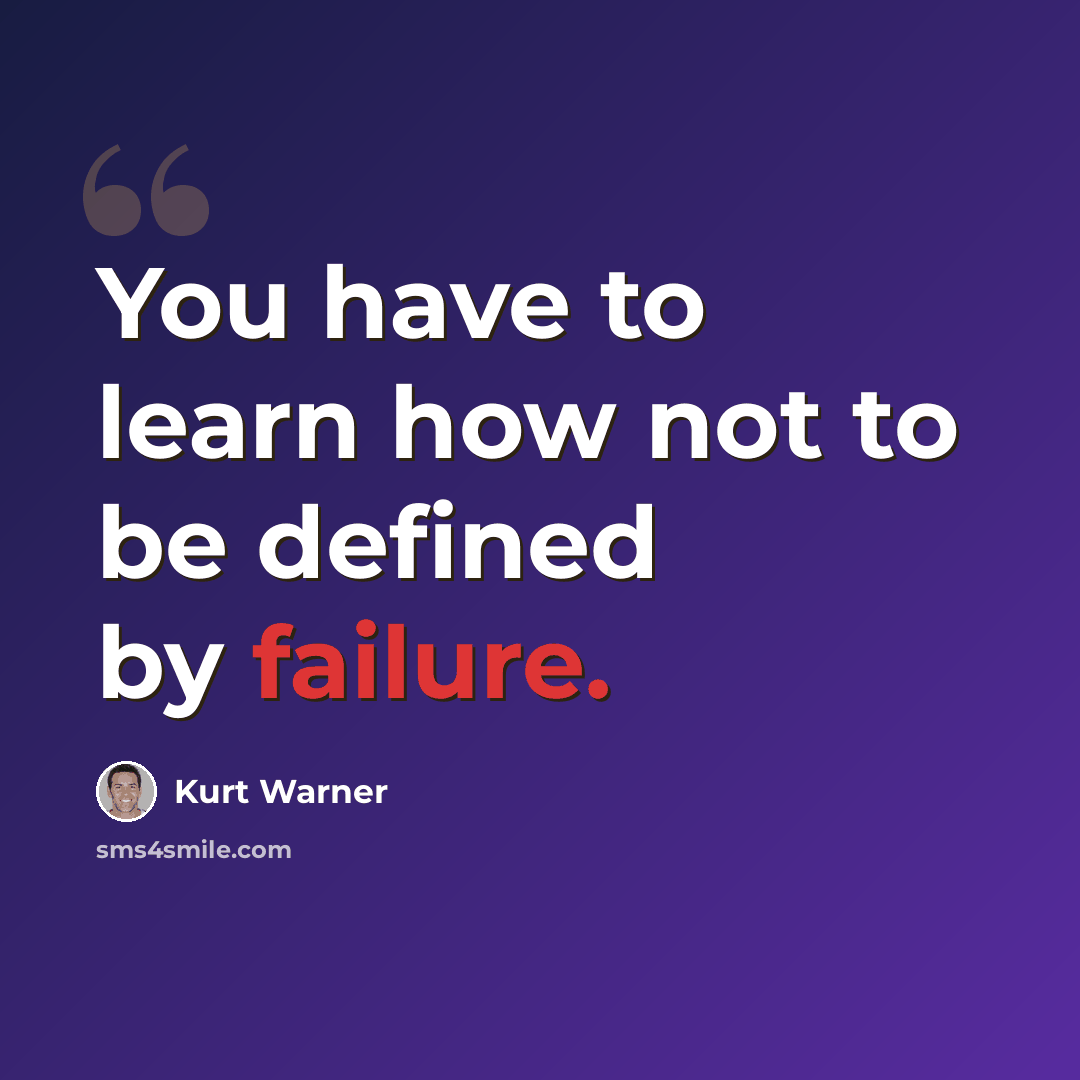 “You have to learn how not to be defined by failure.” quote by Kurt Warner