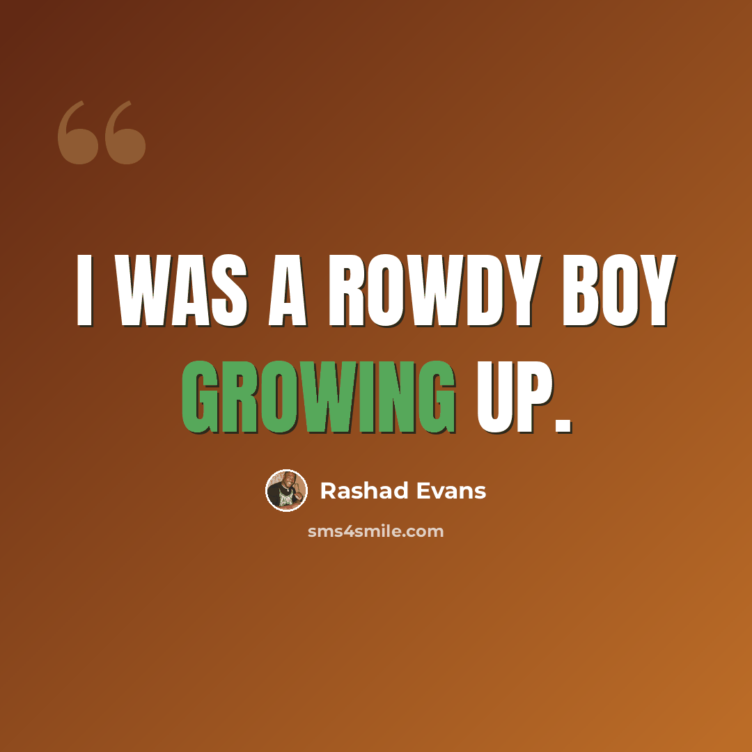 “I was a rowdy boy growing up.” quote by Rashad Evans