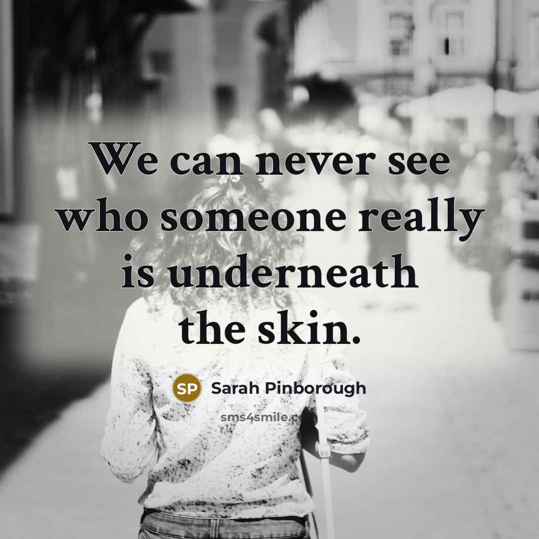 “We can never see who someone really is underneath the skin.” quote by Sarah Pinborough