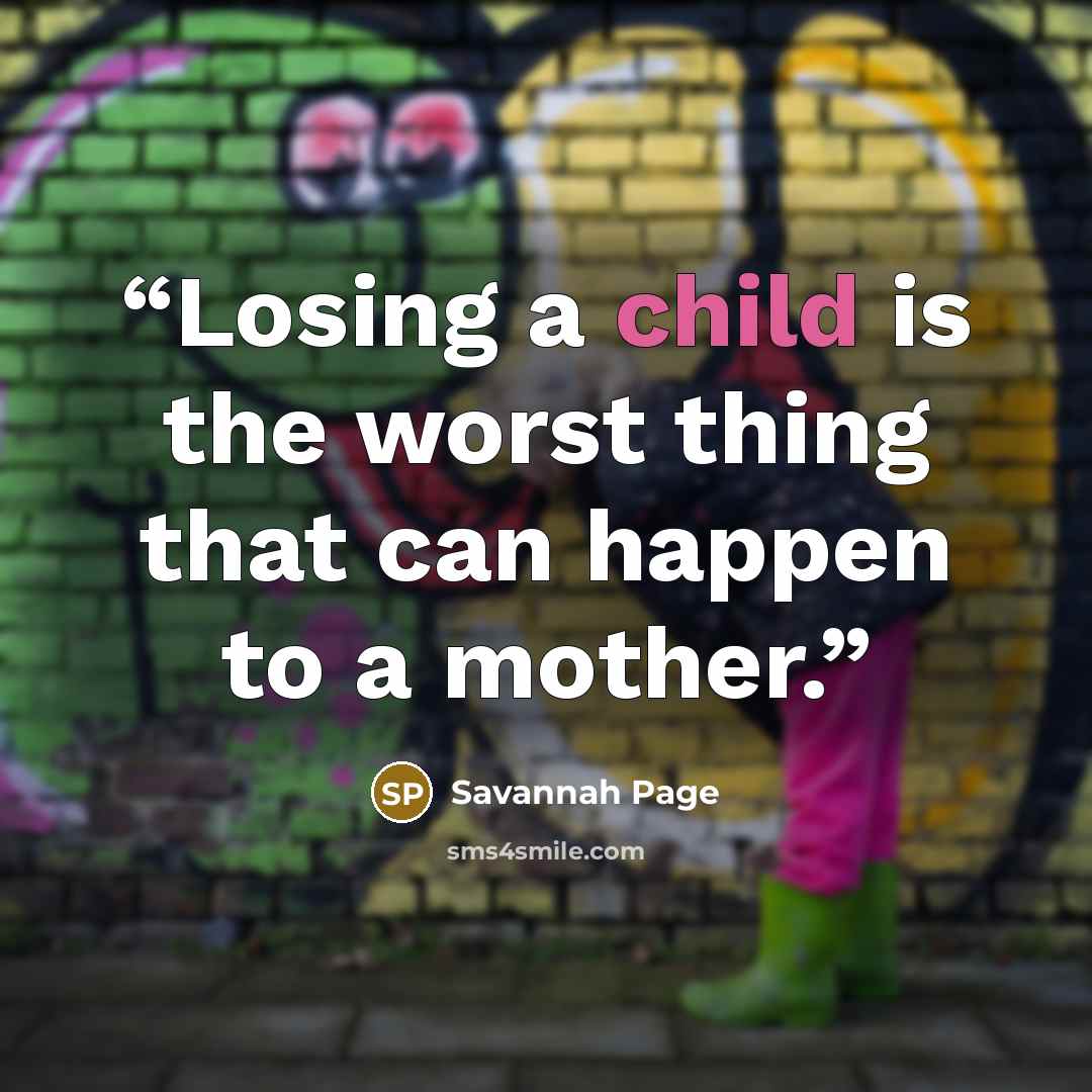 “Losing a child is the worst thing that can happen to a mother.” quote by Savannah Page