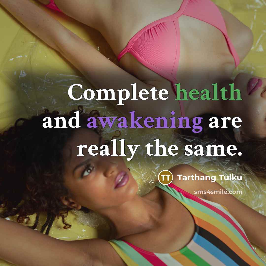 “Complete health and awakening are really the same.” quote by Tarthang Tulku