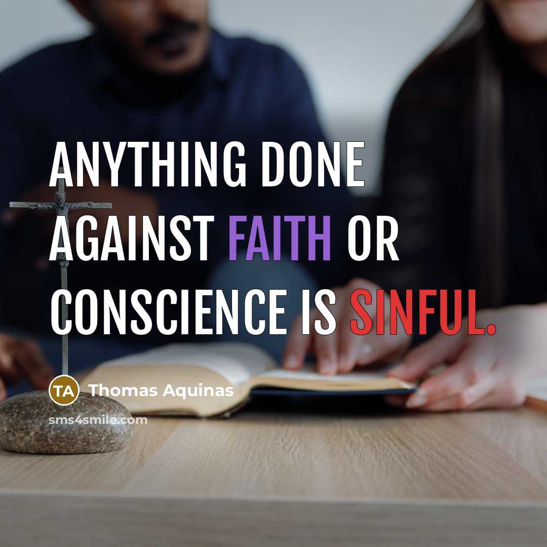 “Anything done against faith or conscience is sinful.” quote by Thomas Aquinas