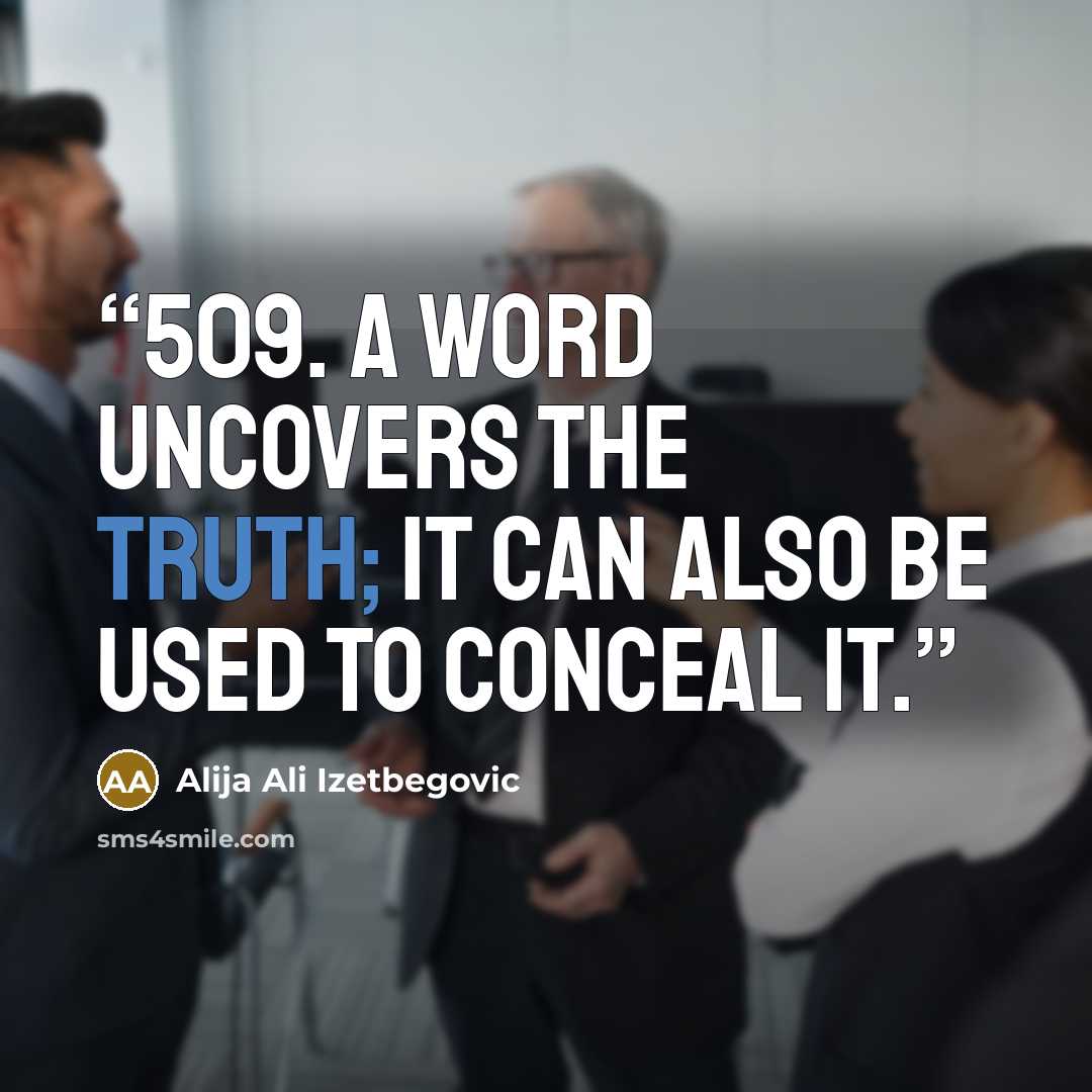 “509. A word uncovers the truth; it can also be used to conceal it.” quote by Alija Ali Izetbegovic