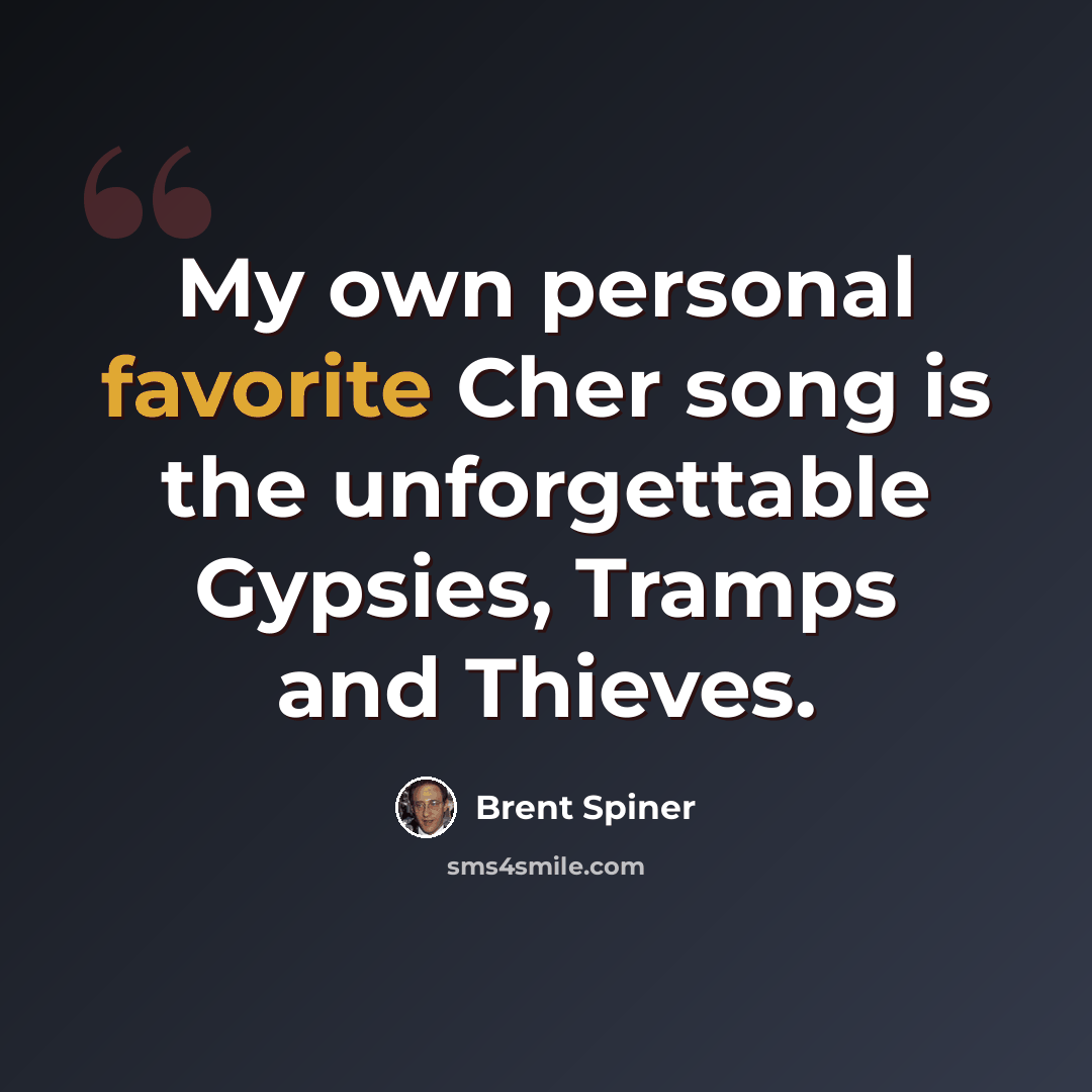 “My own personal favorite Cher song is the unforgettable Gypsies, Tramps and Thieves.” quote by Brent Spiner