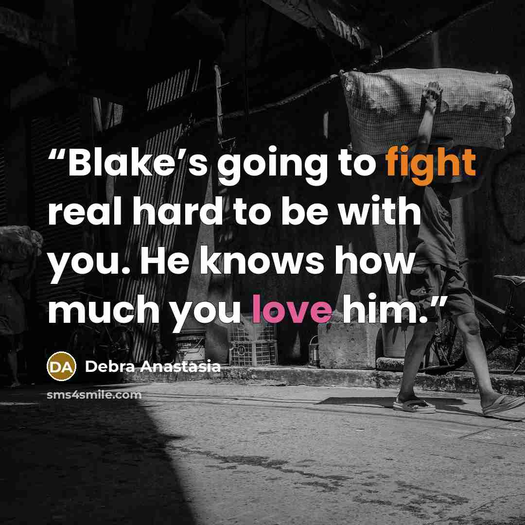“Blake’s going to fight real hard to be with you. He knows how much you love him.” quote by Debra Anastasia