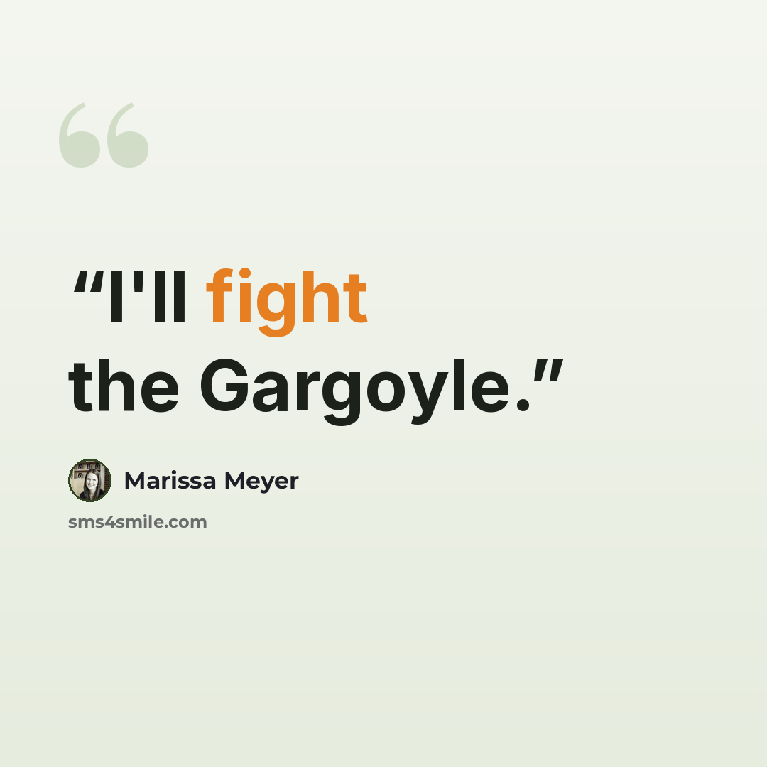 “I'll fight the Gargoyle.” quote by Marissa Meyer