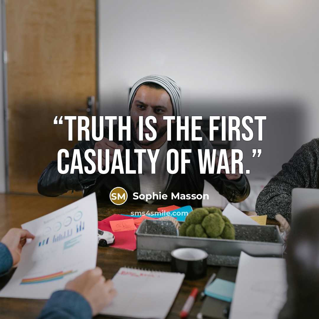 “Truth is the first casualty of war.” quote by Sophie Masson