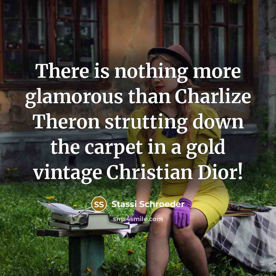 “There is nothing more glamorous than Charlize Theron strutting down the carpet in a gold vintage Christian Dior!” quote by Stassi Schroeder