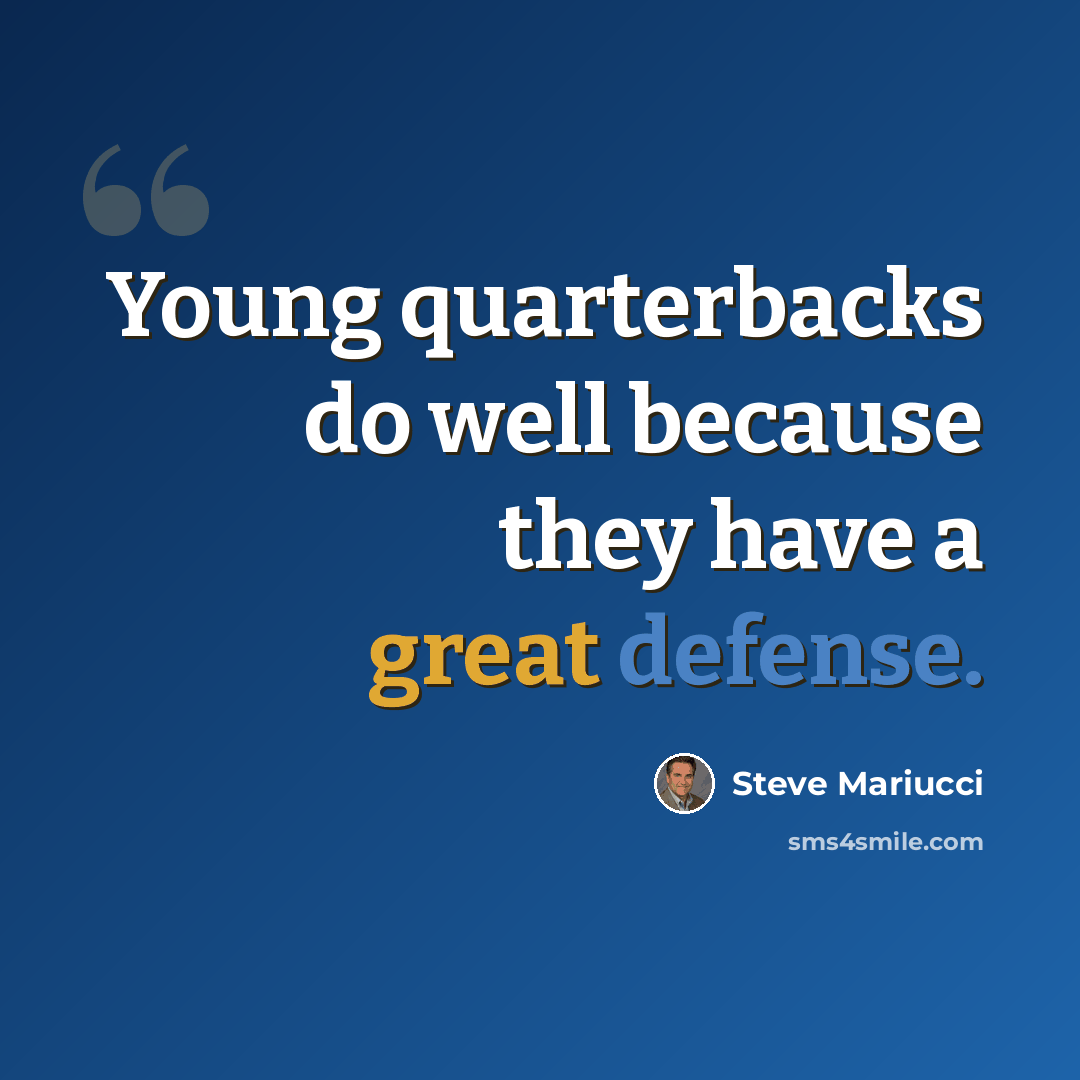 “Young quarterbacks do well because they have a great defense.” quote by Steve Mariucci