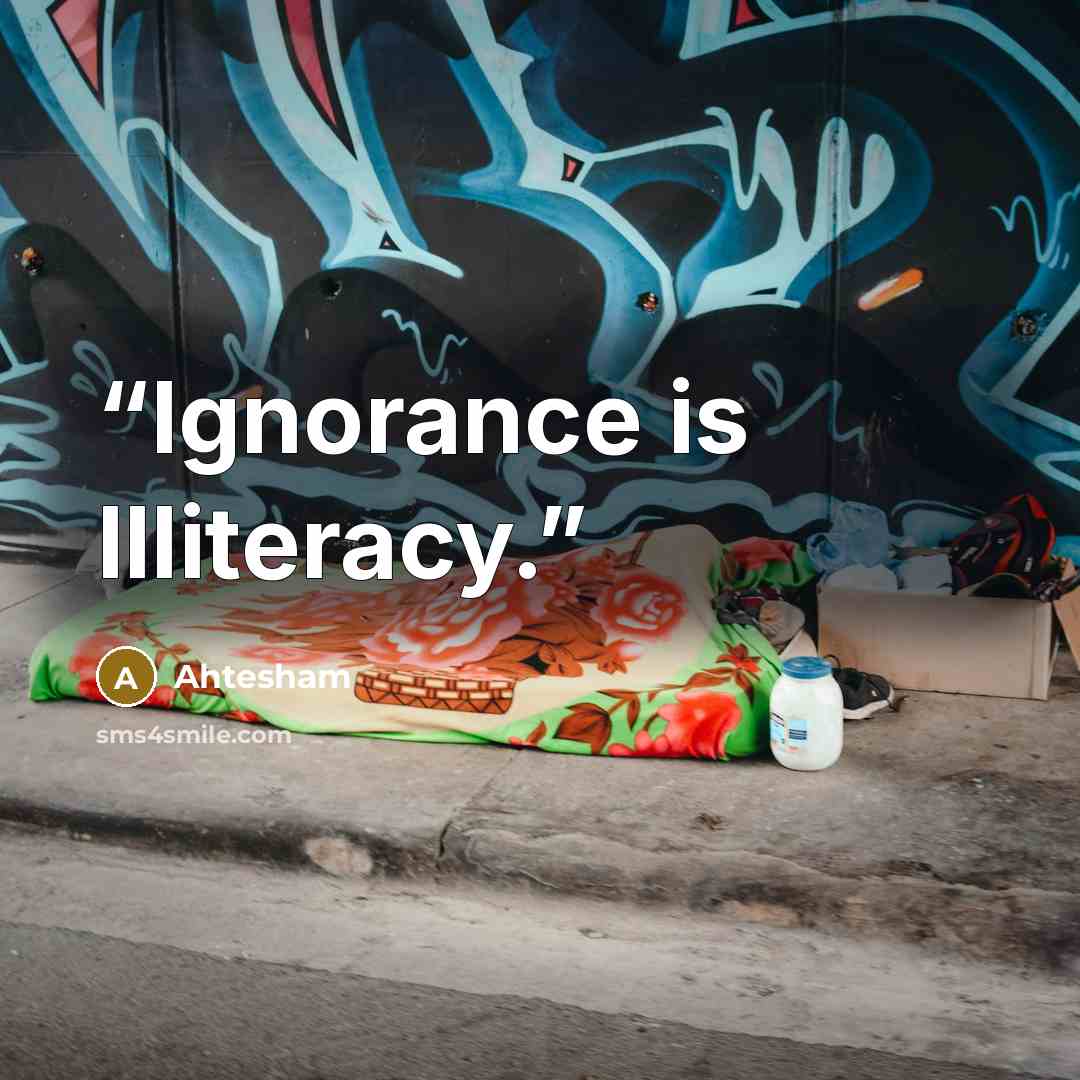 “Ignorance is Illiteracy.” quote by Ahtesham