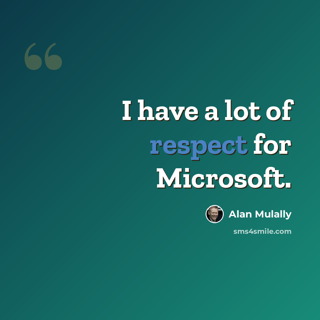“I have a lot of respect for Microsoft.” quote by Alan Mulally