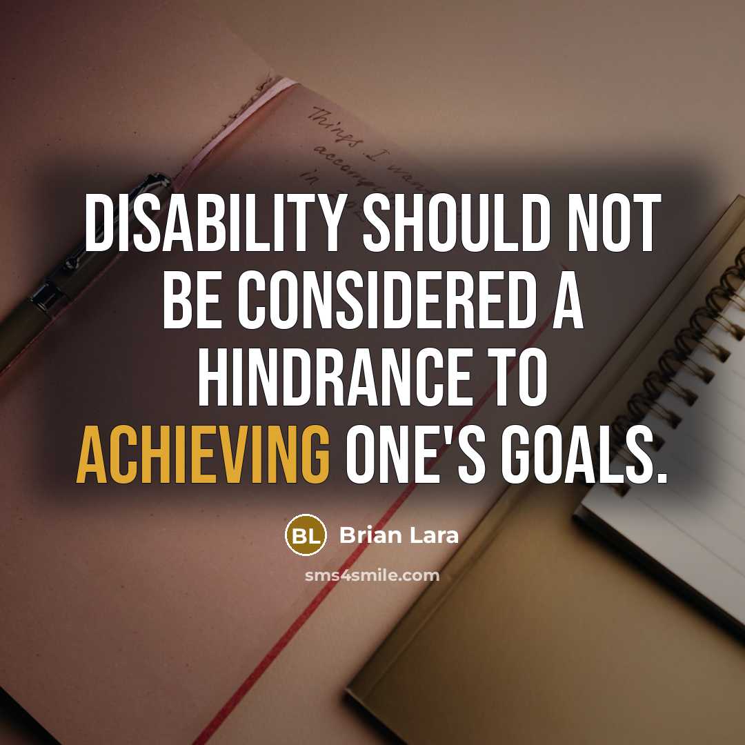 “Disability should not be considered a hindrance to achieving one's goals.” quote by Brian Lara