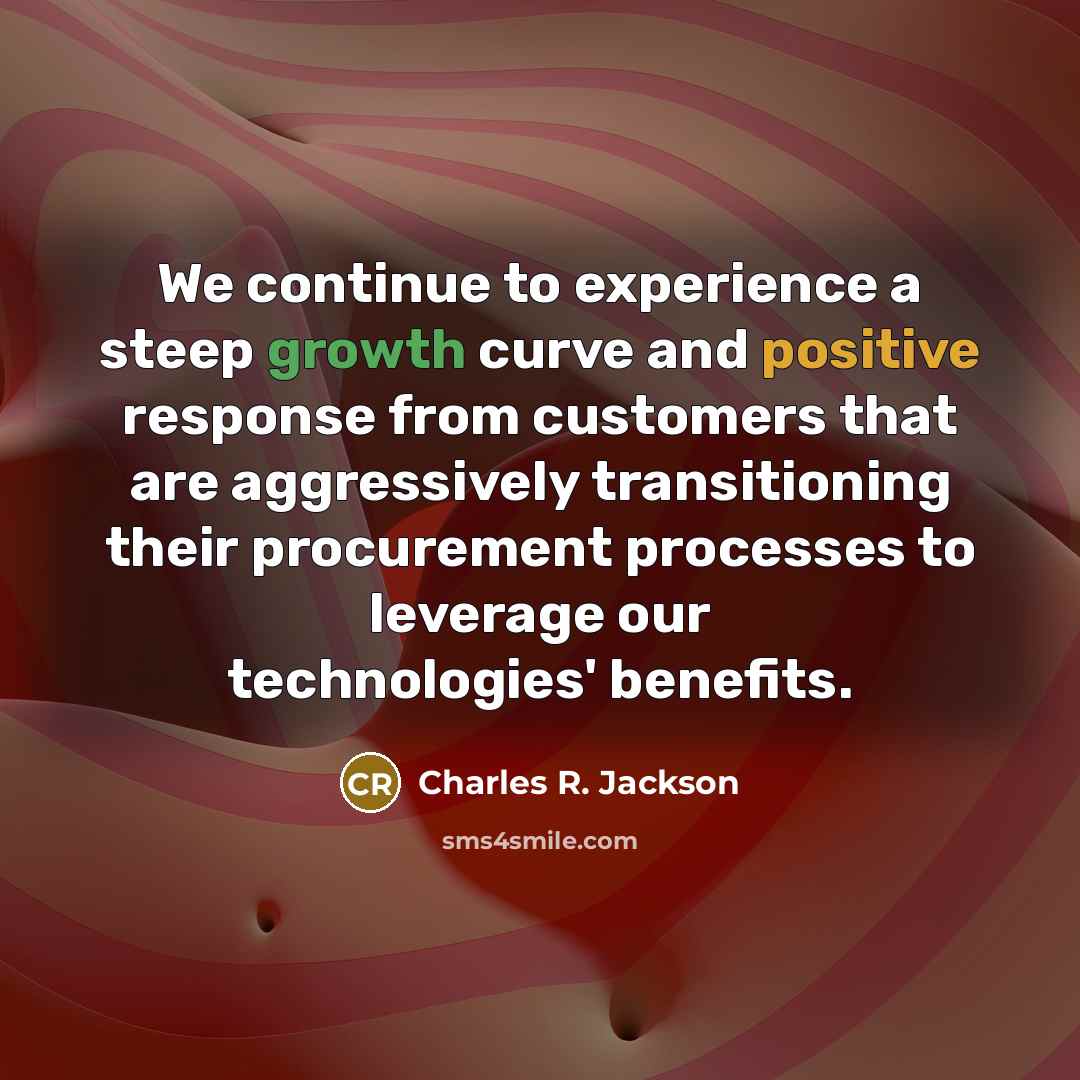 “We continue to experience a steep growth curve and positive response from customers that are aggressively transitioning their procurement processes to leverage our technologies' benefits.” quote by Charles R. Jackson