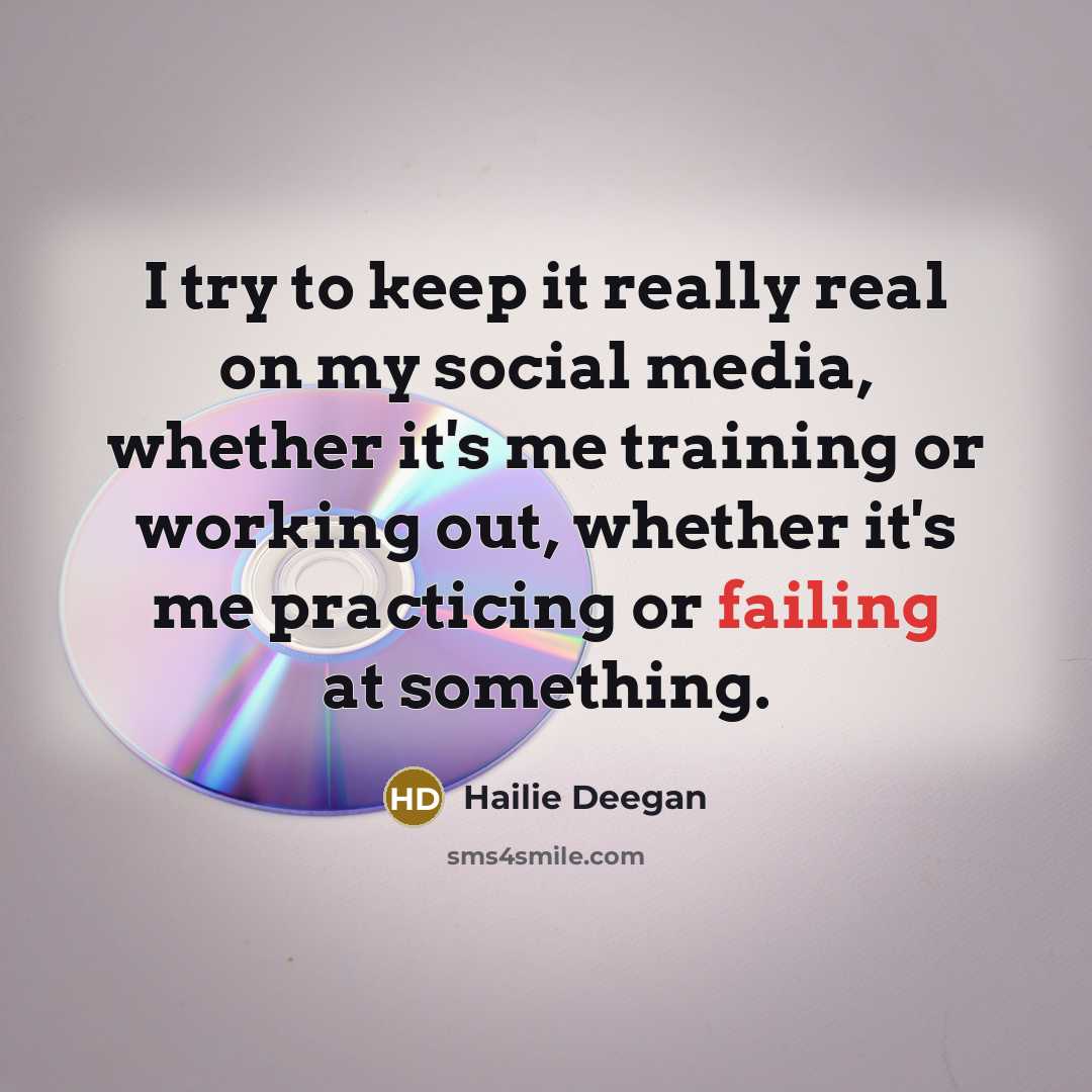 “I try to keep it really real on my social media, whether it's me training or working out, whether it's me practicing or failing at something.” quote by Hailie Deegan