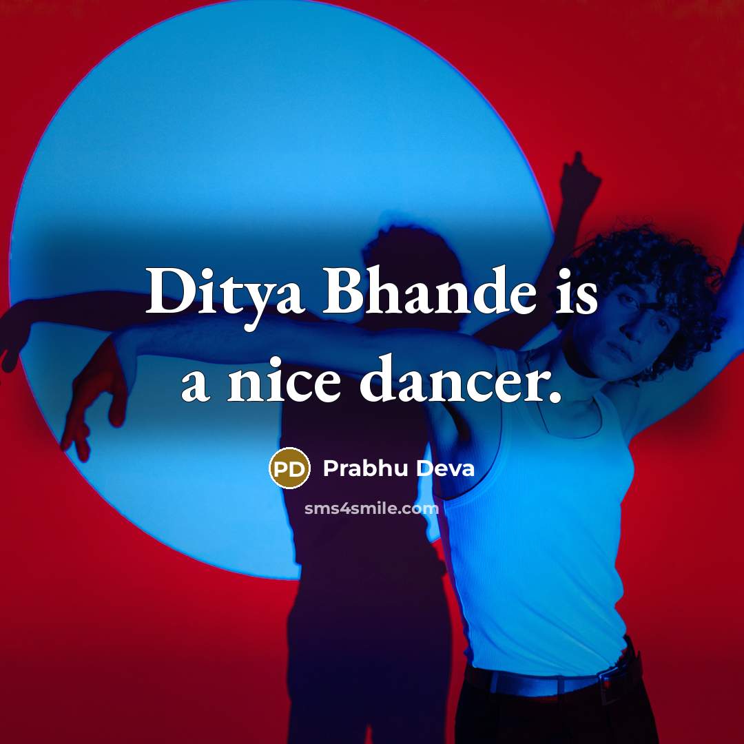 “Ditya Bhande is a nice dancer.” quote by Prabhu Deva