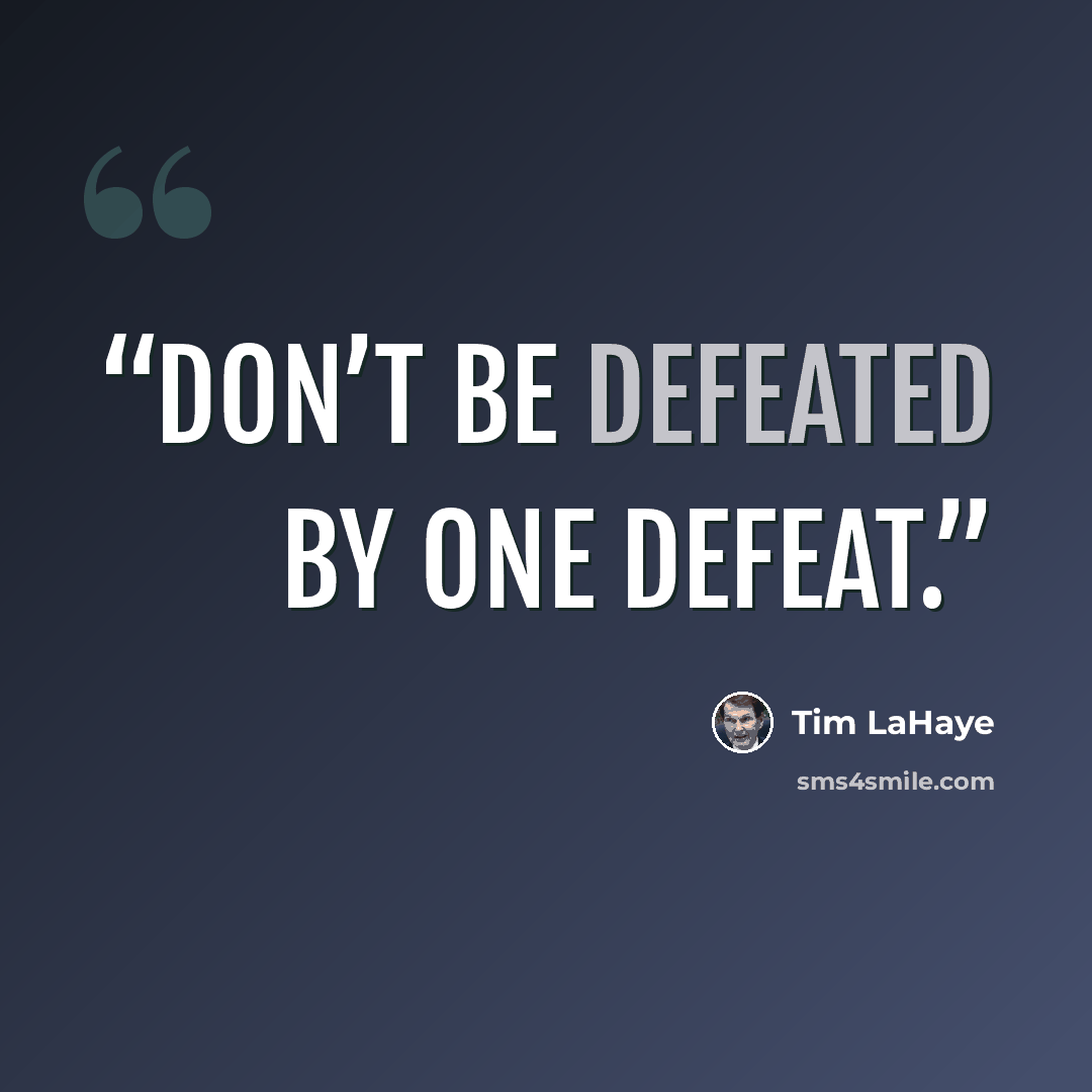 “Don’t be defeated by one defeat.” quote by Tim LaHaye