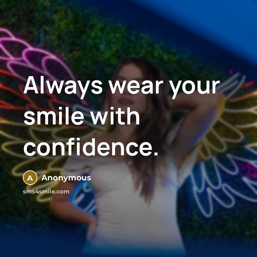 “Always wear your smile with confidence.” quote by Anonymous