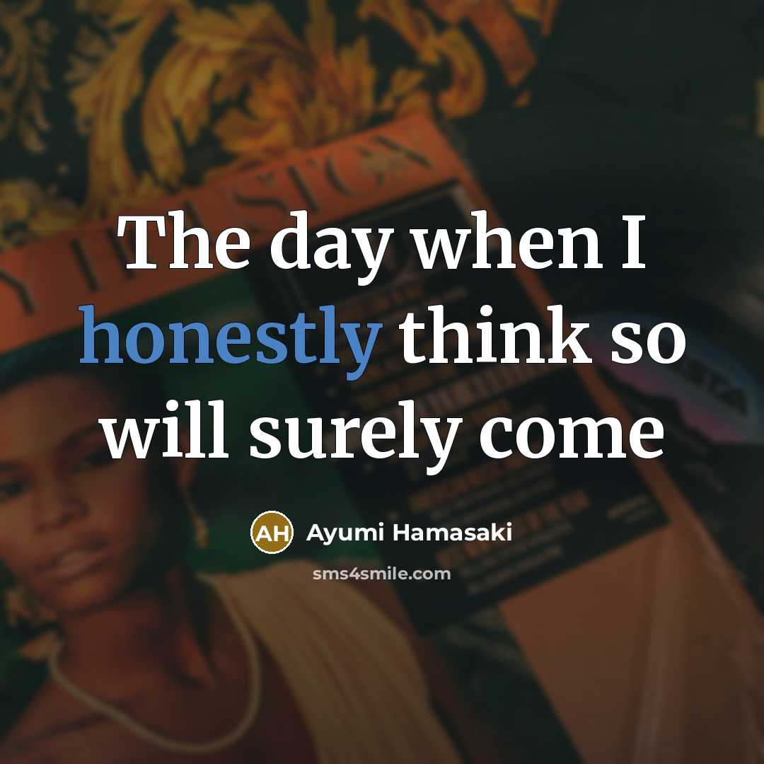 “The day when I honestly think so will surely come” quote by Ayumi Hamasaki