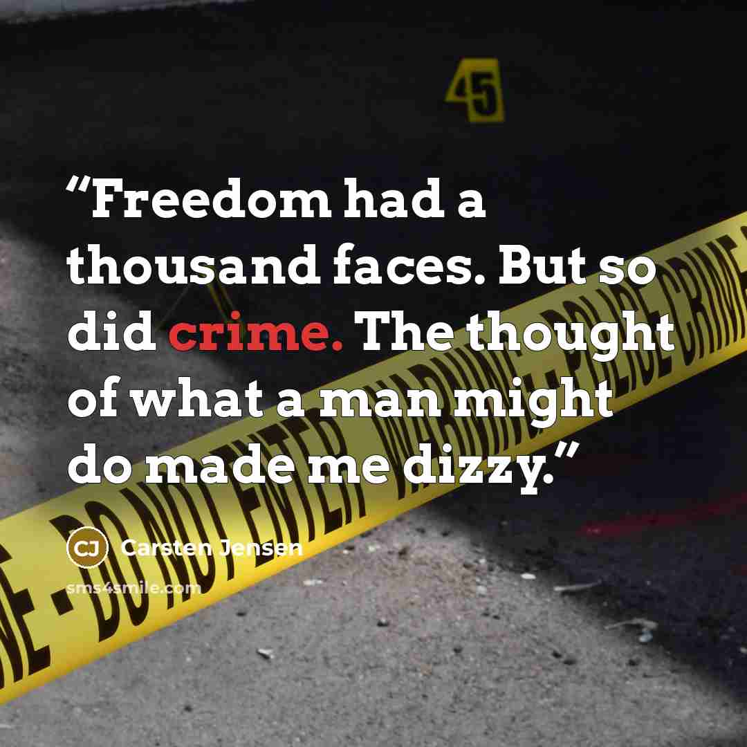 “Freedom had a thousand faces. But so did crime. The thought of what a man might do made me dizzy.” quote by Carsten Jensen
