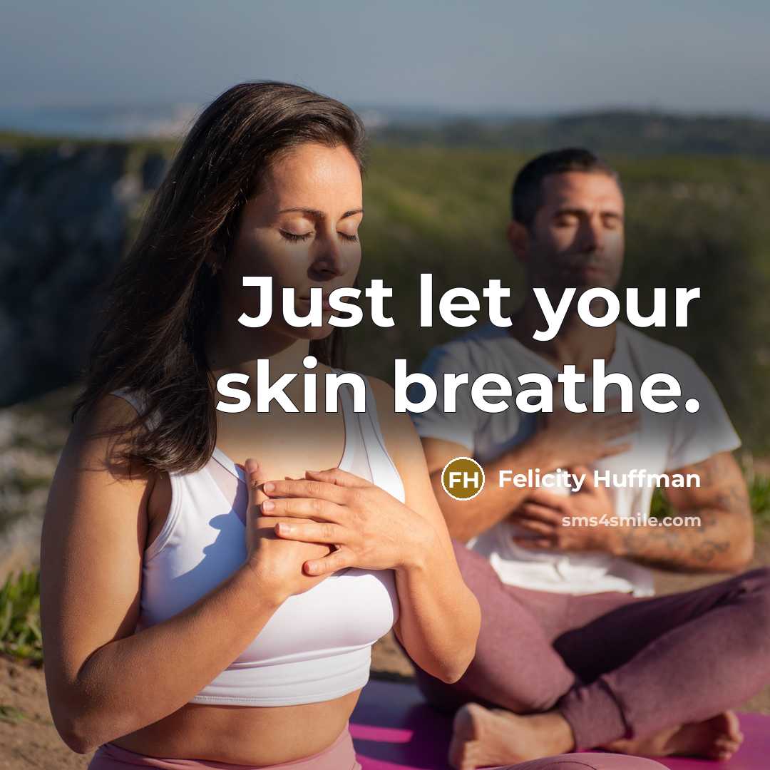 “Just let your skin breathe.” quote by Felicity Huffman