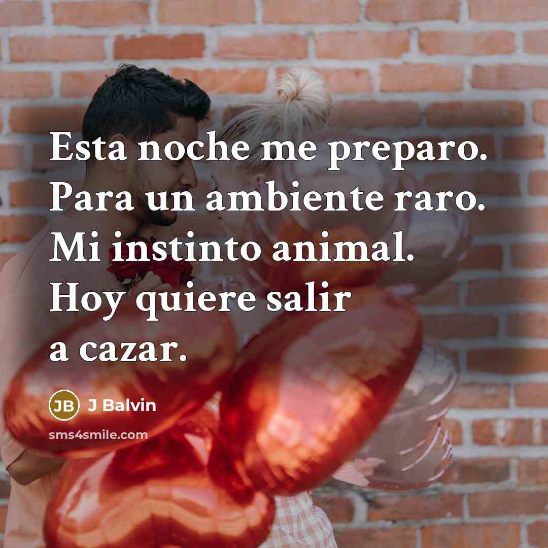 “Esta noche me preparo. Para un ambiente raro. Mi instinto animal. Hoy quiere salir a cazar.” quote by J Balvin