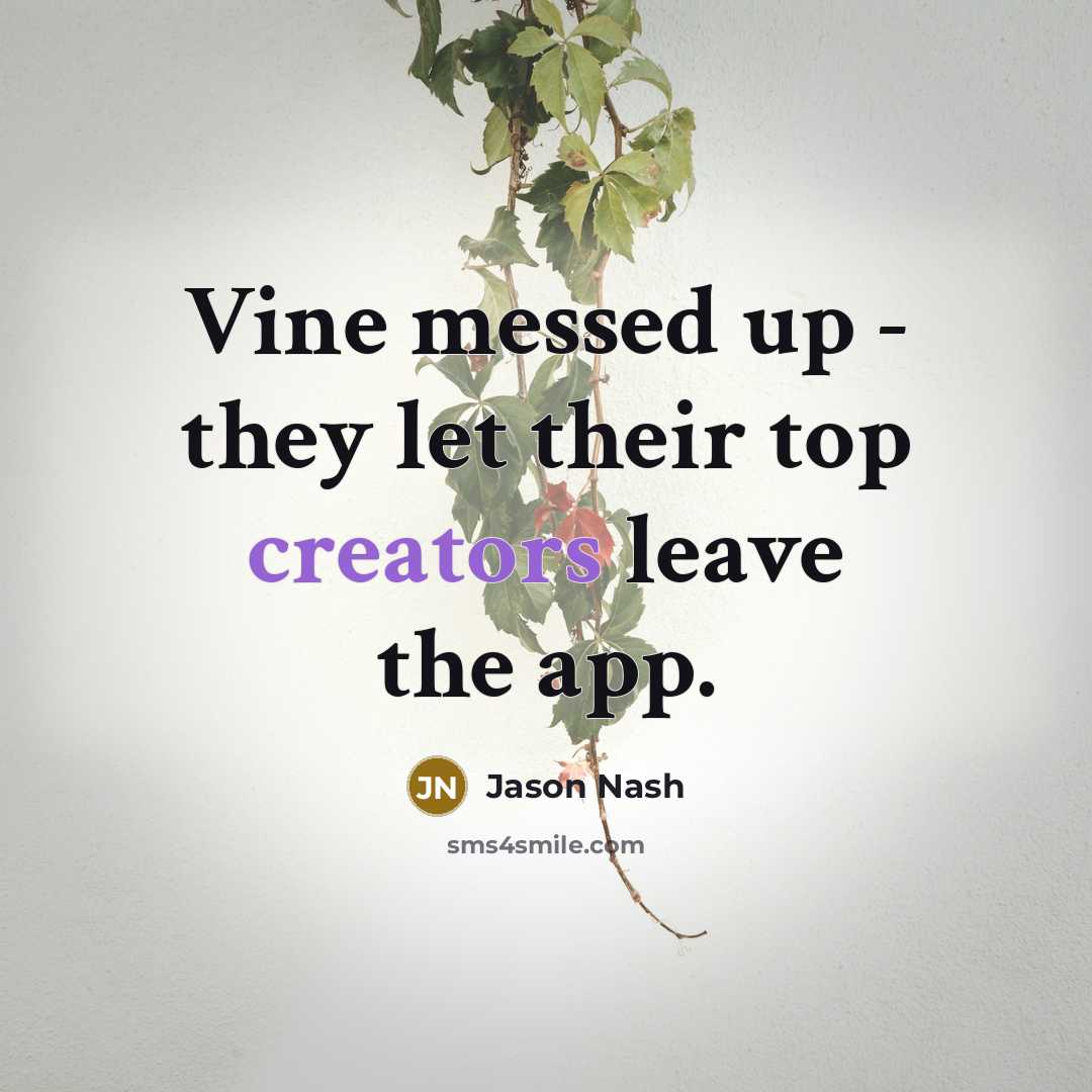 “Vine messed up - they let their top creators leave the app.” quote by Jason Nash