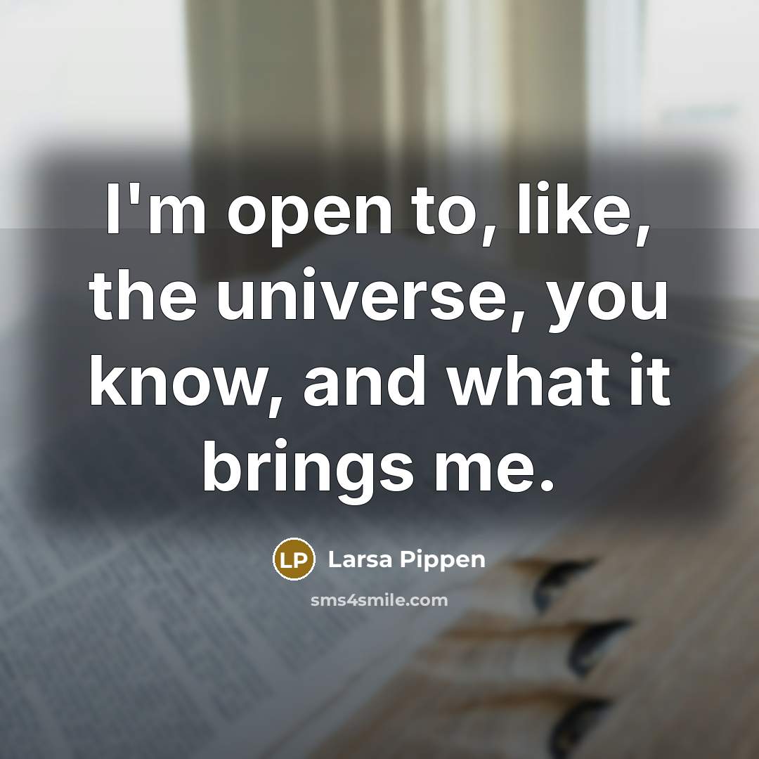 “I'm open to, like, the universe, you know, and what it brings me.” quote by Larsa Pippen