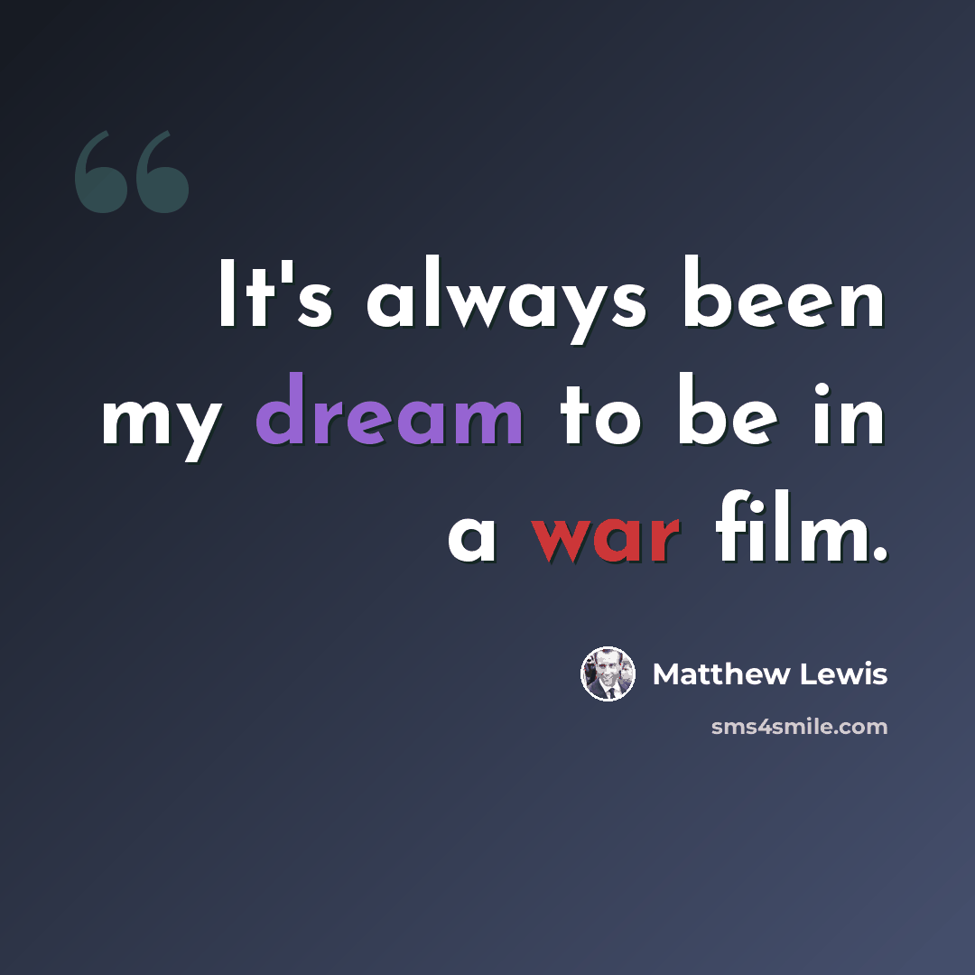 “It's always been my dream to be in a war film.” quote by Matthew Lewis