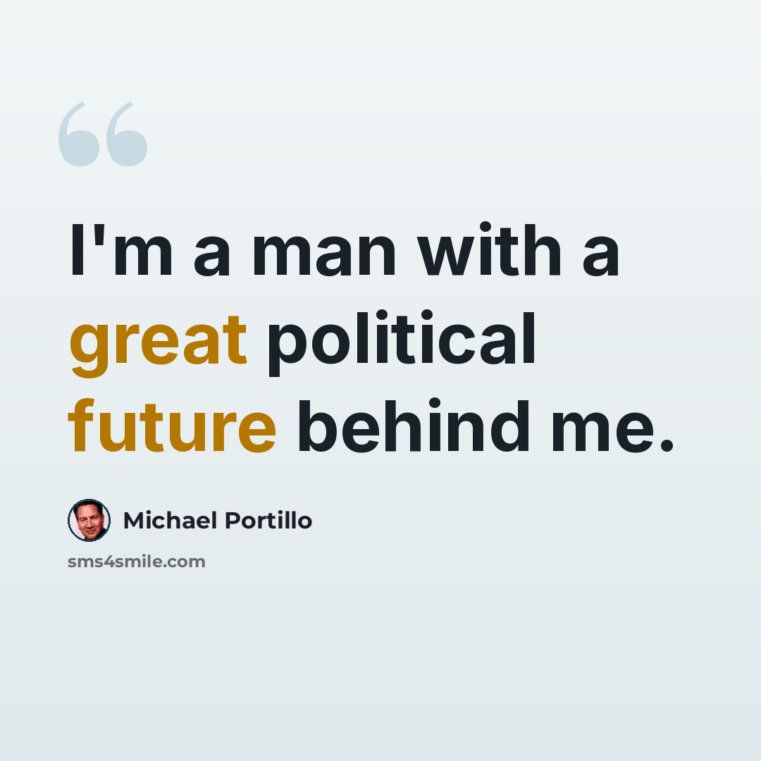 “I'm a man with a great political future behind me.” quote by Michael Portillo