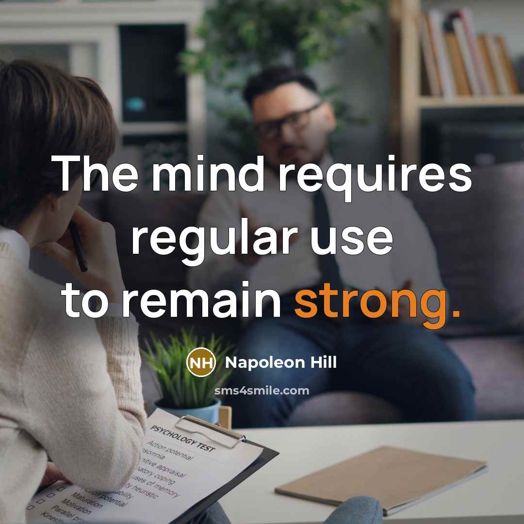 “The mind requires regular use to remain strong.” quote by Napoleon Hill