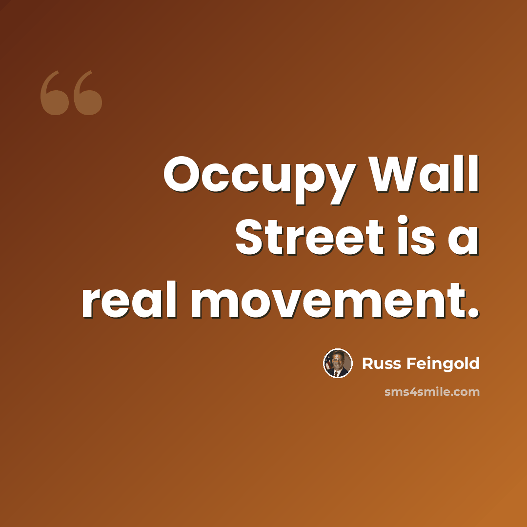 “Occupy Wall Street is a real movement.” quote by Russ Feingold