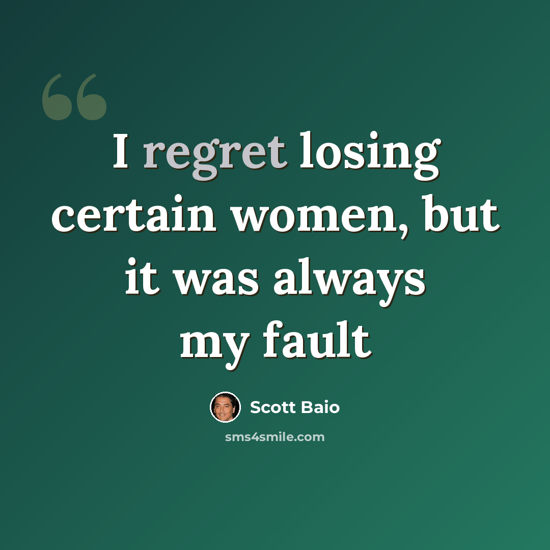 “I regret losing certain women, but it was always my fault” quote by Scott Baio