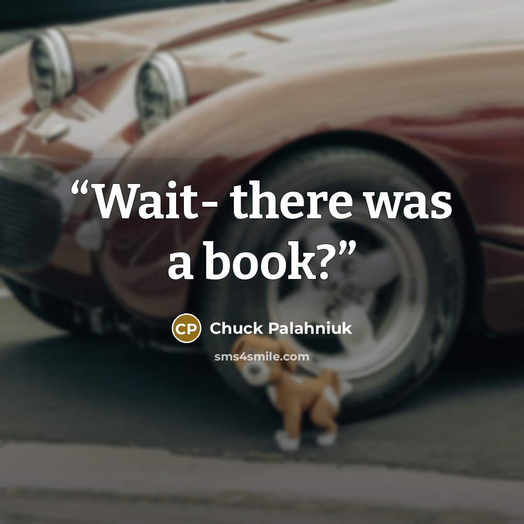 “Wait- there was a book?” quote by Chuck Palahniuk