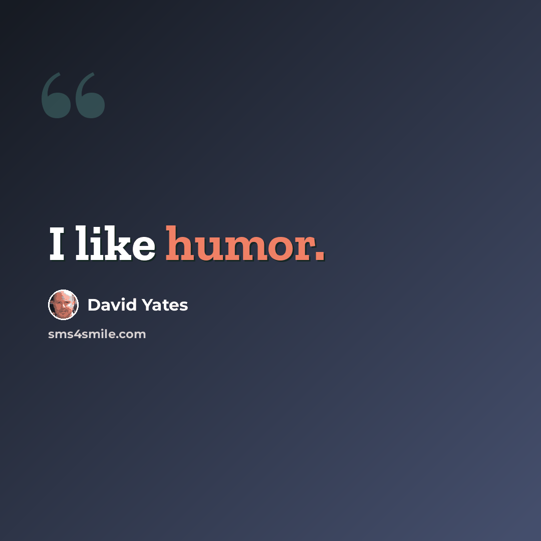 “I like humor.” quote by David Yates