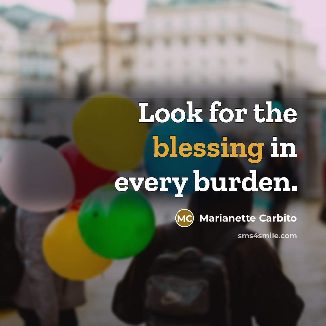 “Look for the blessing in every burden.” quote by Marianette Carbito