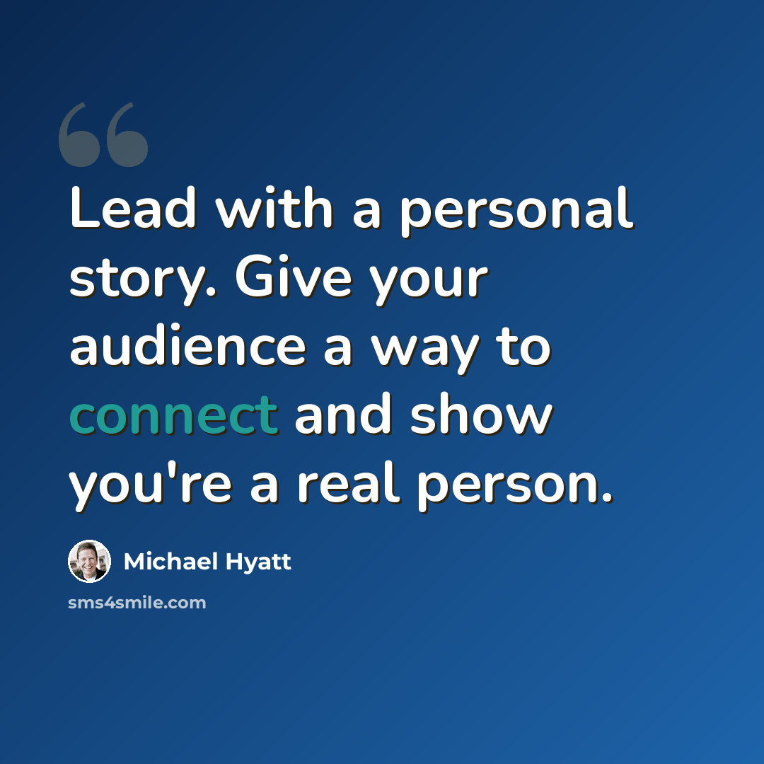 “Lead with a personal story. Give your audience a way to connect and show you're a real person.” quote by Michael Hyatt