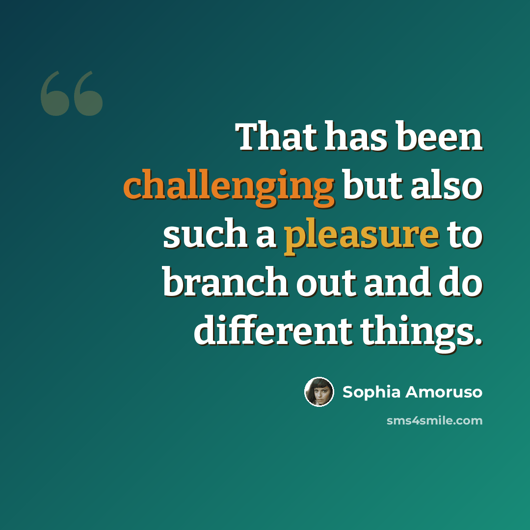 “That has been challenging but also such a pleasure to branch out and do different things.” quote by Sophia Amoruso