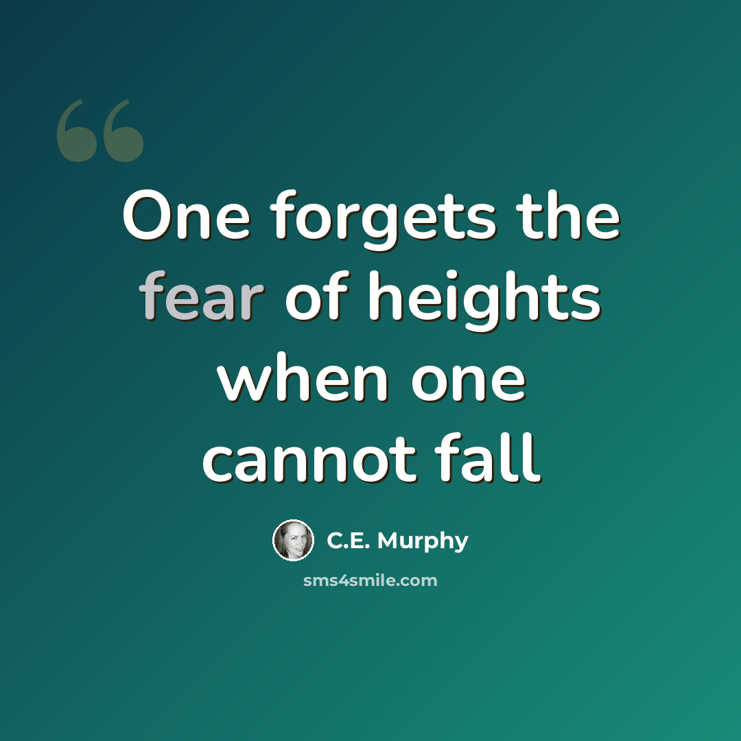 “One forgets the fear of heights when one cannot fall” quote by C.E. Murphy