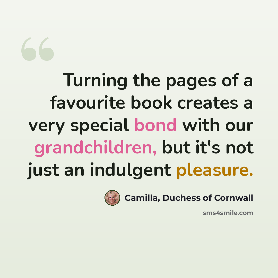 “Turning the pages of a favourite book creates a very special bond with our grandchildren, but it's not just an indulgent pleasure.” quote by Camilla, Duchess of Cornwall