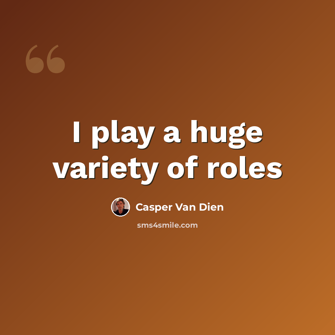 “I play a huge variety of roles” quote by Casper Van Dien
