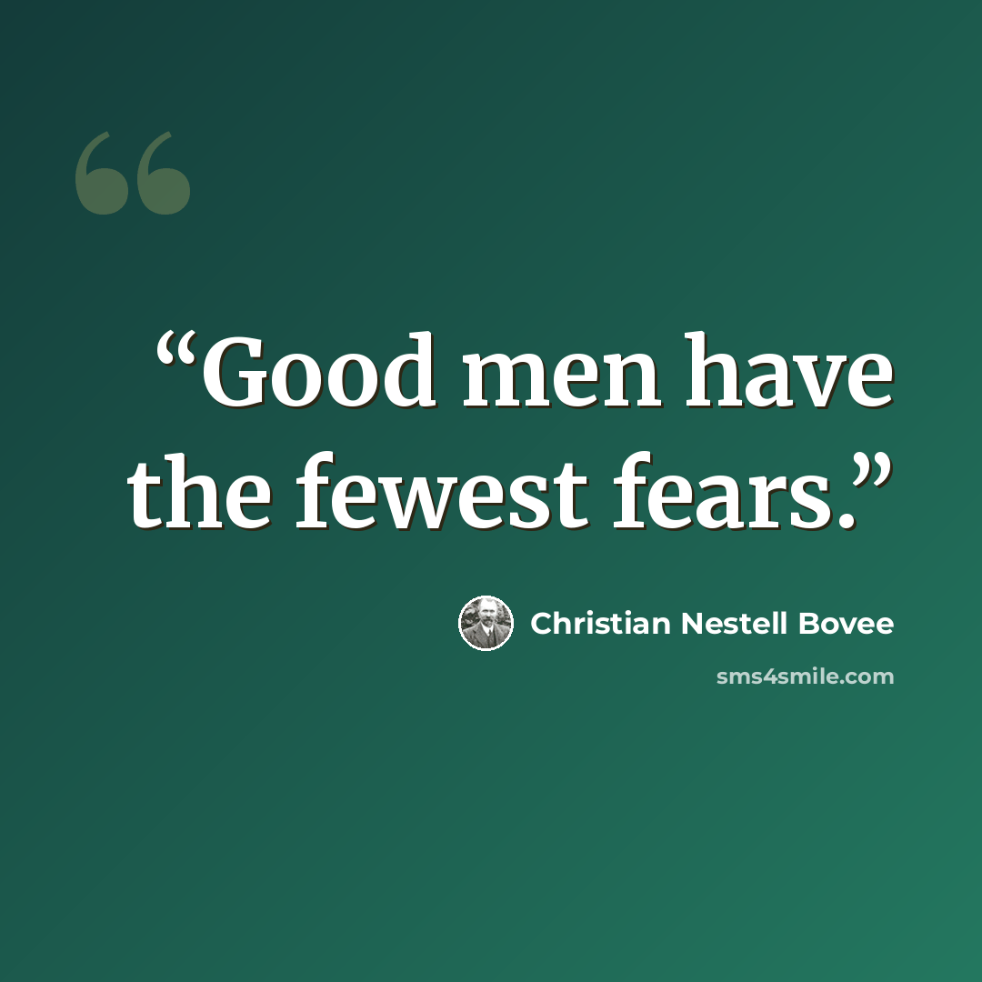 “Good men have the fewest fears.” quote by Christian Nestell Bovee