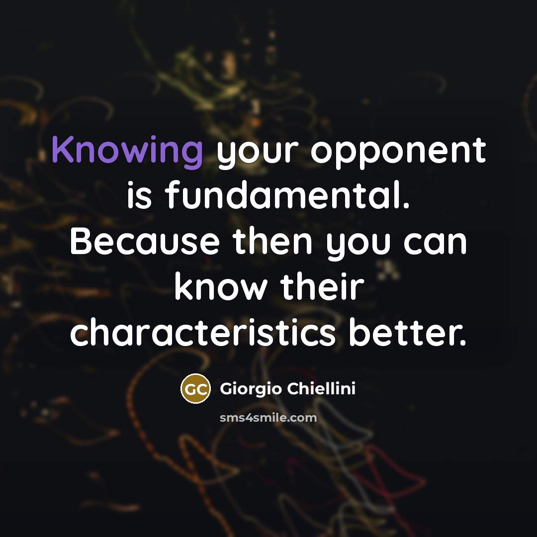 “Knowing your opponent is fundamental. Because then you can know their characteristics better.” quote by Giorgio Chiellini